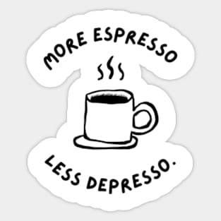 More Espresso Less Depresso Sticker